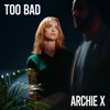 Archie X - Too Bad