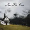 Near the Cross album lyrics, reviews, download