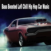 Bass Boosted Lofi Chill Hip Hop Car Music (The Finest Jazzhop, Hip Hop, Chillhop and Lofi Beats for a Relaxed Laid Back Chill out Ride) artwork