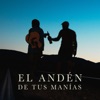 El Andén de Tus Manías - Single