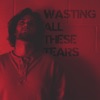 Wasting All These Tears - Single