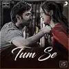 Tum Se (Lofi Flip) - Single album lyrics, reviews, download