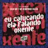 Eu Catucando Ela Falando Oxente - Single album lyrics, reviews, download