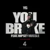 Stream & download You Broke (feat. Nipsey Hussle)