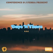 K.O.G, Confidence, J Ferra - Days n Times