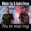 Nu te mai rog (feat. Nikolas Sax) song lyrics