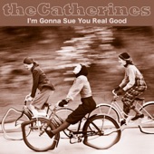theCatherines - I'm Gonna Sue You Real Good