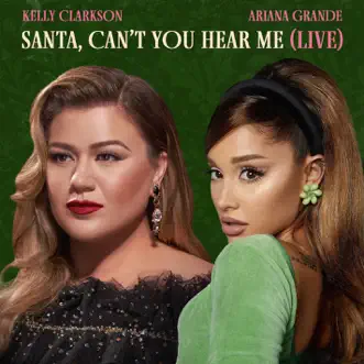 Santa, Can’t You Hear Me (Live) - Single by Kelly Clarkson & Ariana Grande album reviews, ratings, credits