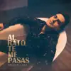 Al Rato Te Me Pasas - Single album lyrics, reviews, download