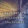 Leave Before You Love Me (No Drums) - Single album lyrics, reviews, download