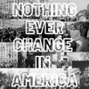 Nothing Ever Change in America - Single