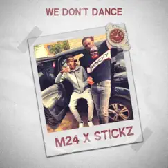 We Don't Dance (feat. M24) - Single by Stickz album reviews, ratings, credits
