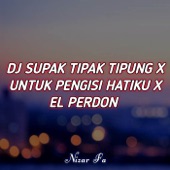 DJ SUPAK TIPAK TIPUNG X UNTUK PENGISI HATIKU X EL PERDON (Remix) artwork