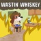 Wastin' Whiskey - James Barker Band lyrics
