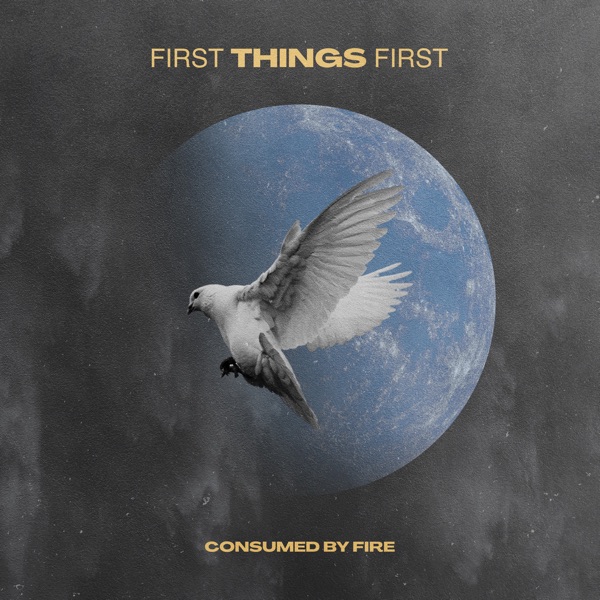 Consumed By Fire - First Things First