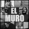 El Muro (feat. Debi Nova, Andrés Levin, Ceci Bastida, Break Out The Crazy & Edna Hernández) - Single album lyrics, reviews, download