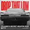 Drop That Low (Tujamo's Secret Weapon 2022) - Single album lyrics, reviews, download