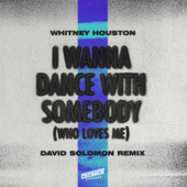 I Wanna Dance with Somebody (Who Loves Me) [David Solomon Remix] - Whitney Houston &amp; David Solomon Cover Art