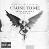 Close To Me (feat. YSN FAB) - Single album lyrics, reviews, download