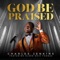 God Be Praised (feat. Elder Eric Thomas) - Charles Jenkins lyrics