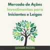 Mercado de Ações Investimentos para Iniciantes e Leigos - Giovanni Rigters