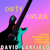 Dirty Grease (feat. Joe Bonamassa, Robben Ford & Doug Bossi) - David Garfield