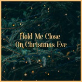 Hold Me Close On Christmas Eve artwork