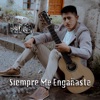 Siempre Me Engañaste - Single