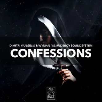 Confessions - Single by Dimitri Vangelis & Wyman & Rudeboy Soundsystem album reviews, ratings, credits