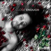 Close Enough - Single