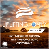 Uplifting Only 497: No-Talking DJ Mix (incl. DreamLife Guestmix & Lifting Force Music Anniversary) [DJ MIX] artwork