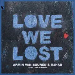 Love We Lost (feat. Simon Ward) - Single by Armin van Buuren & R3HAB album reviews, ratings, credits