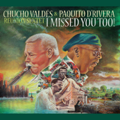 I Missed You Too! (with Reunion Sextet) - Paquito D'Rivera & Chucho Valdés