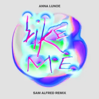 Like Me (Sam Alfred Remix) - Single by Anna Lunoe album reviews, ratings, credits