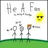 He a Fan (feat. causifye & keivykapalot) - Single album lyrics, reviews, download