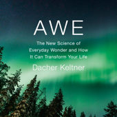 Awe: The New Science of Everyday Wonder and How It Can Transform Your Life (Unabridged) - Dacher Keltner Cover Art