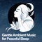 Gentle Ambient Music for Peaceful Sleep, Pt. 2 - The Sleep Principle lyrics