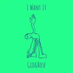 I Want It - Single by Gio&Rose album reviews, ratings, credits
