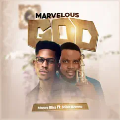 Marvelous God (feat. Mike Aremu) - Single by Moses Bliss album reviews, ratings, credits