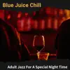 Adult Jazz for a Special Night Time album lyrics, reviews, download