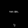F**k Love - Single album lyrics, reviews, download