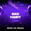 Bad Habit (SpedUp Remix) - Single album lyrics, reviews, download