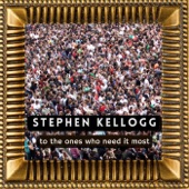Stephen Kellogg - To the Ones Who Need It Most