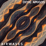 Dose Amigos - Airwaves