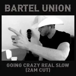 Going Crazy Real Slow (2AM Cut) - Single by Bartel Union album reviews, ratings, credits
