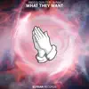 What They Want (feat. SVNAH) - Single album lyrics, reviews, download