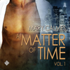 Matter of Time: Vol. 1 (Unabridged) - Mary Calmes
