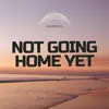 Stream & download Not Going Home Yet (Radio Edit) - Single