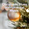 Christmas Blues Instrumental Music Part 1 album lyrics, reviews, download