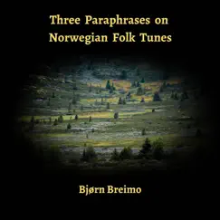 Three Paraphrases on Norwegian Folk Tunes - Single by Bjorn Breimo album reviews, ratings, credits